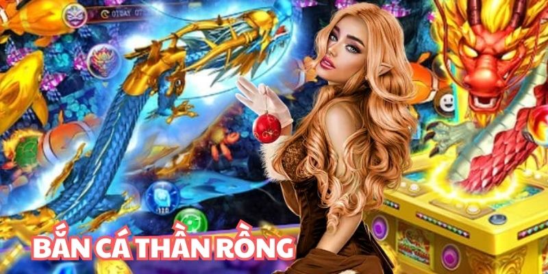 Bắn cá Thần Rồng