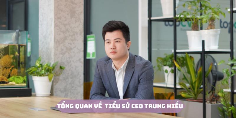 CEO Trung Hiếu có xuất thân không quá nổi bật