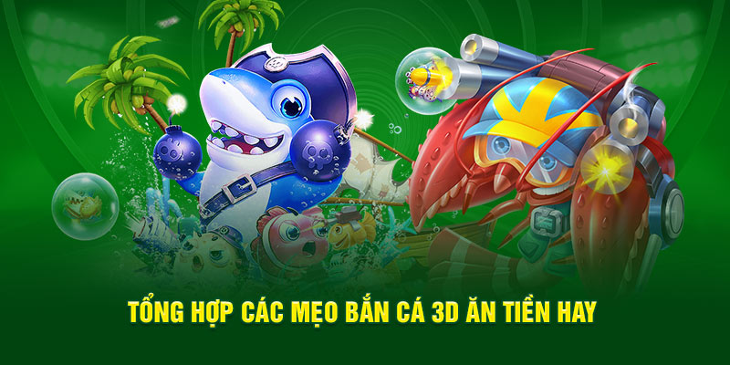 Tổng hợp các mẹo bắn cá 3D ăn tiền hay